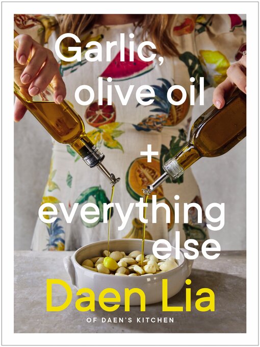 Title details for Garlic, Olive Oil + Everything Else by Daen Lia - Available
